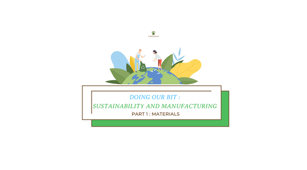 doing our bit sustainability and manufacturing - part 1 materials
